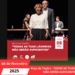 Peça de Teatro - TODAS AS TUAS LÁGRIMAS NÃO SERÃO SUFICIENTES