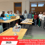Ação/Oficina de Formação: Educar e Sensibilizar para olhares diferentes - Práticas Artísticas em contexto de Educação Inclusiva