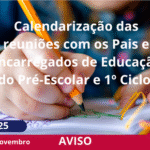 Calendarização das reuniões com os Pais e Encarregados de Educação do Pré-Escolar e 1º Ciclo.